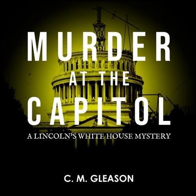 Murder at the Capitol Lib/E - C. M. Gleason