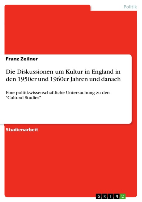 Die Diskussionen um Kultur in England in den 1950er und 1960er Jahren und danach - Franz Zeilner