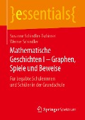 Mathematische Geschichten I - Graphen, Spiele und Beweise - Susanne Schindler-Tschirner, Werner Schindler