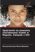 Cover-Bild zum Titel 'Spojrzenie na powa¿n¿ chorobowo¿¿ matek w Maputo. Zwi¿zek z HIV' von 'Elsa Jacinto Jose Maria Nehemia'