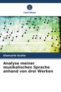 Cover-Bild zum Titel 'Analyse meiner musikalischen Sprache anhand von drei Werken' von 'Giancarlo Scalia'