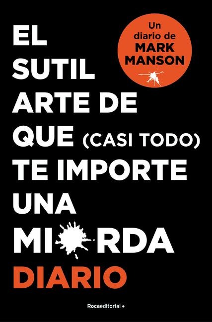 El Sutil Arte de Que (Casi Todo) Te Importe Una Mierda. Diario / The Subtle Art of Not Giving a F*ck - Mark Manson