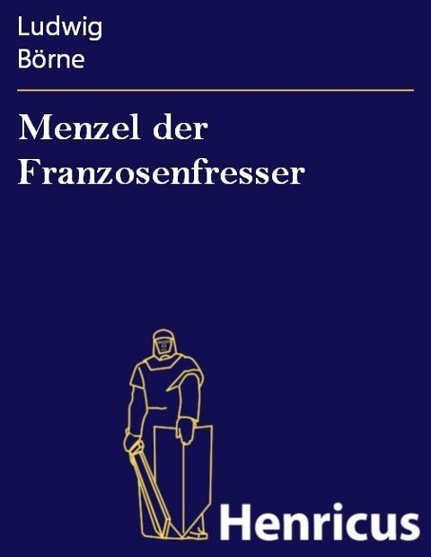 Menzel der Franzosenfresser - Ludwig Börne