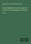Cover-Bild zum Titel 'Des privilégiés de l'ancien régime en France et des privilégiés du nouveau' von 'Ferdinand-Charles-Philippe Esterno'