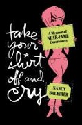 Cover-Bild zum Titel 'Take Your Shirt Off and Cry' von 'Nancy Balbirer'