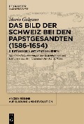 Cover-Bild zum Titel 'Das Bild der Schweiz bei den Papstgesandten (1586-1654)' von 'Mario Galgano'