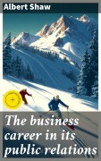 Cover-Bild zum Titel 'The business career in its public relations' von 'Albert Shaw'