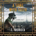 A Song with Teeth Lib/E: A Los Nefilim Novel - T. Frohock
