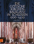 Die gotische Kirchenbaukunst in Schlesien 1200-1420 - Jakub Adamski