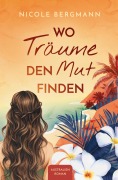 Cover-Bild zum Titel 'Wo Träume den Mut finden' von 'Nicole Bergmann'