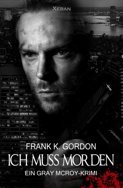 Ich muss morden - Ein Gray McRoy-Krimi - Frank K. Gordon