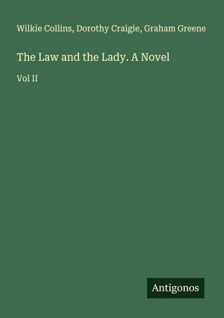 The Law and the Lady. A Novel - Wilkie Collins, Dorothy Craigie, Graham Greene