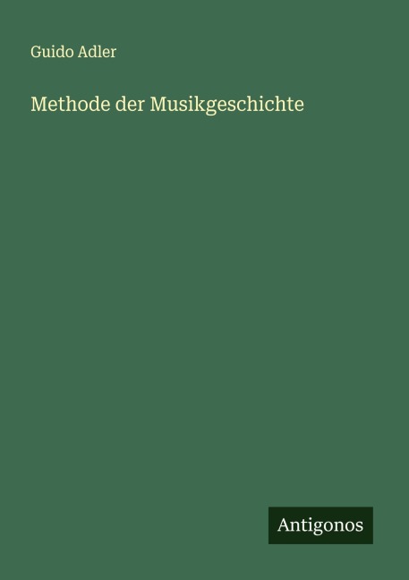Methode der Musikgeschichte - Guido Adler
