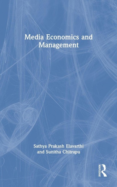 Media Economics and Management - Sathya Prakash Elavarthi, Sunitha Chitrapu