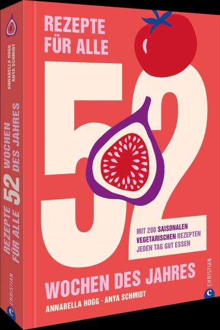 Rezepte für alle 52 Wochen des Jahres - Annabella Hogg, Anya Schmidt