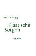 Cover-Bild zum Titel 'Klassische Sorgen' von 'Martin Zingg'