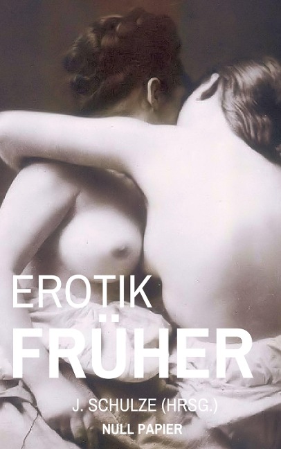 Erotik Früher - J. Schulze