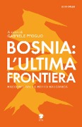 Cover-Bild zum Titel 'Bosnia: l'ultima frontiera. Racconti dalla rotta balcanica' von ''