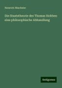 Die Staatstheorie des Thomas Hobbes: eine philosophische Abhandlung - Heinrich Nüscheler