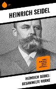 Heinrich Seidel: Gesammelte Werke - Heinrich Seidel