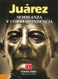 Semblanza y correspondencia - Benito Juárez