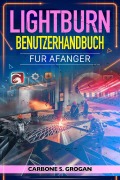 Cover-Bild zum Titel 'Lightburn Benutzerhandbuch für Anfänger' von 'Grogan Carbone S.'