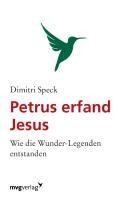 Petrus erfand Jesus - Dimitri Speck