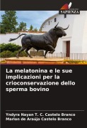 Cover-Bild zum Titel 'La melatonina e le sue implicazioni per la crioconservazione dello sperma bovino' von 'Yndyra Nayan T. C. Castelo Branco, Marlon de Araújo Castelo Branco'