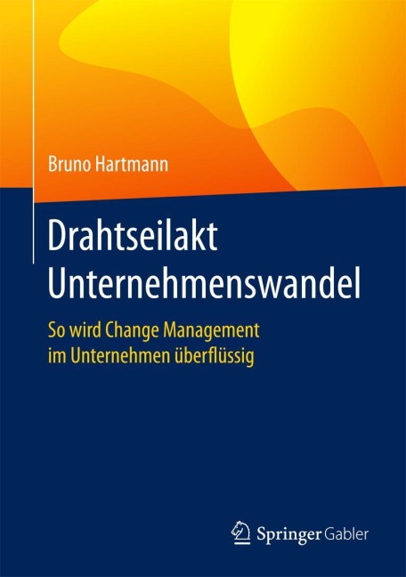 Drahtseilakt Unternehmenswandel - Bruno Hartmann