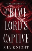 Cover-Bild zum Titel 'Crime Lord's Captive (Crime Lord Series, #1)' von 'Mia Knight'