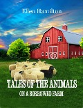 Tales of the Animals On a Borrowed Farm - Ellen Hamilton