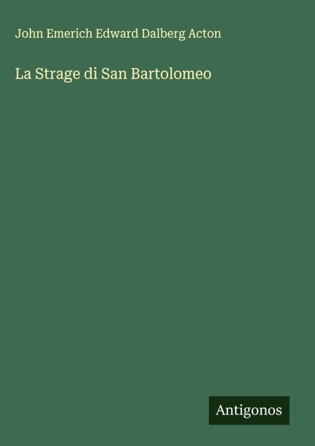 La Strage di San Bartolomeo - John Emerich Edward Dalberg Acton