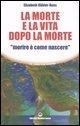 La morte e la vita dopo la morte «morire è come nascere» - Elisabeth Kübler-Ross