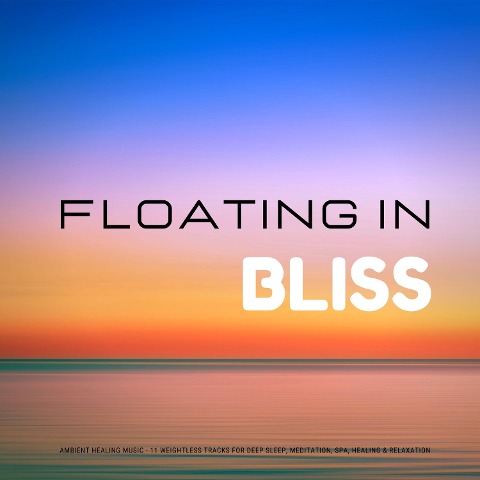 Floating In Bliss - Ambient Healing Music - Yella A. Deeken, Sound Healing Association