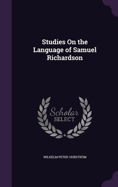 Studies on the Language of Samuel Richardson - Wilhelm Peter Uhrstrom