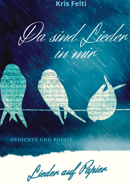 Da sind Lieder in mir, Lieder auf Papier - Kris Felti