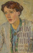 Cover-Bild zum Titel 'We Live Without a Future and other stories' von 'Julie Bozza'