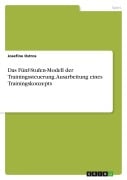 Cover-Bild zum Titel 'Das Fünf-Stufen-Modell der Trainingssteuerung. Ausarbeitung eines Trainingskonzepts' von 'Josefine Ostros'