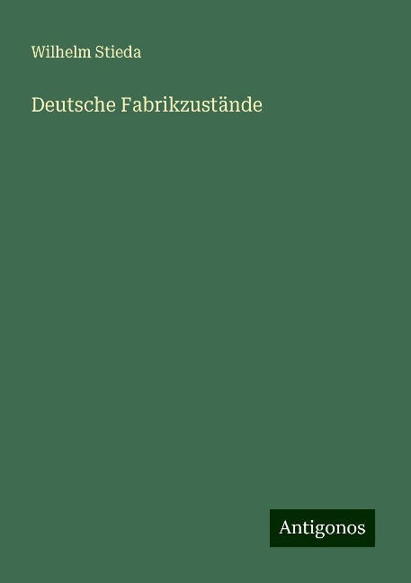 Deutsche Fabrikzustände - Wilhelm Stieda