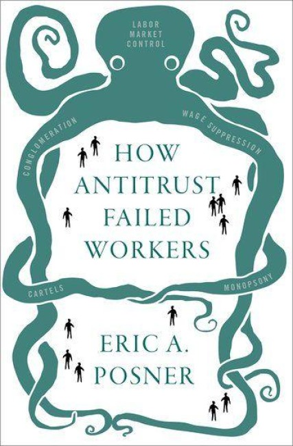 How Antitrust Failed Workers - Eric A Posner