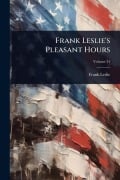 Cover-Bild zum Titel 'Frank Leslie's Pleasant Hours' von 'Frank Leslie'