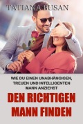 Cover-Bild zum Titel 'Den richtigen Mann finden' von 'Tatiana Busan'