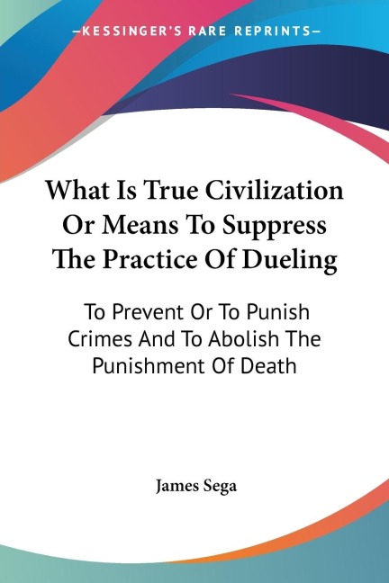 What Is True Civilization Or Means To Suppress The Practice Of Dueling - James Sega