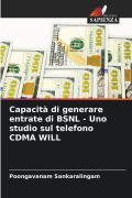 Cover-Bild zum Titel 'Capacità di generare entrate di BSNL - Uno studio sul telefono CDMA WILL' von 'Poongavanam Sankaralingam'