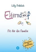 Cover-Bild zum Titel 'Elterndoof - Der ehrliche Erziehungsratgeber: Familienleben meistern, Kinder stärken, ADHS & Mobbing verstehen, Werte leben, mit Humor & Herz erziehen' von 'Lilly Fröhlich'