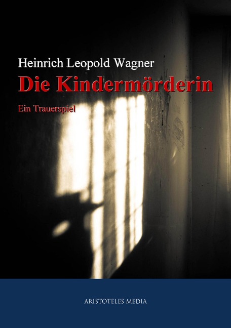 Die Kindermörderin - Heinrich Leopold Wagner