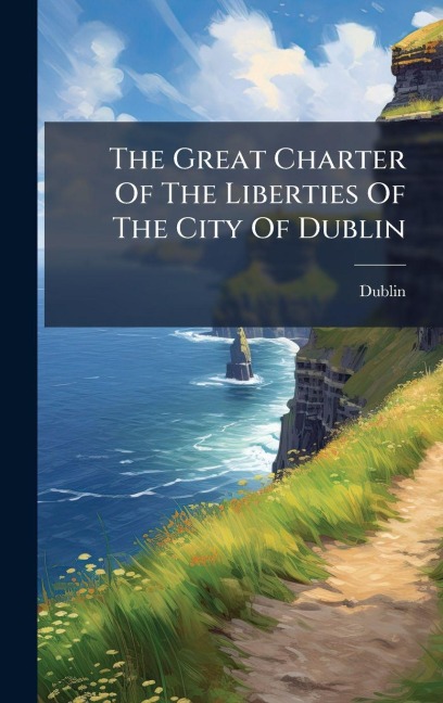 The Great Charter Of The Liberties Of The City Of Dublin - Dublin (Ireland)