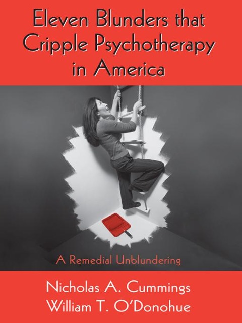 Eleven Blunders that Cripple Psychotherapy in America - Nicholas A. Cummings, William T. O'Donohue