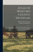 Atlas of Wexford County, Michigan: Containing Complete Maps of All Townships, Names of Property Owners, Maps of the County, City of Cadillac, United S - 