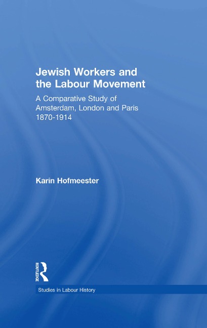 Jewish Workers and the Labour Movement - Karin Hofmeester